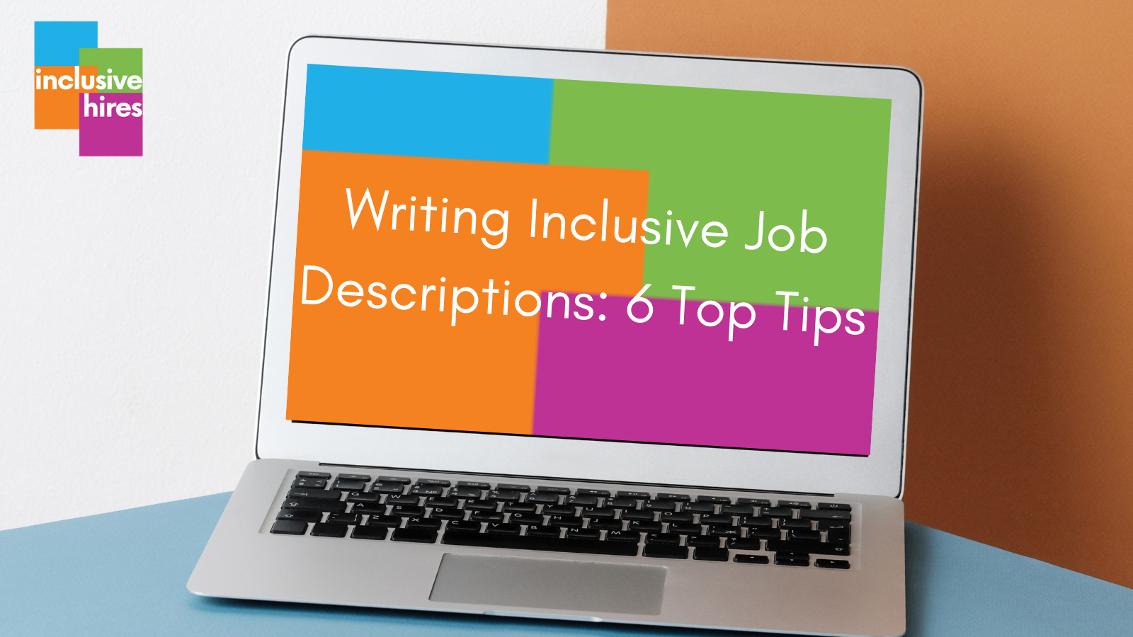 Inclusive Hires writing inclusive job descriptions 6 top tips