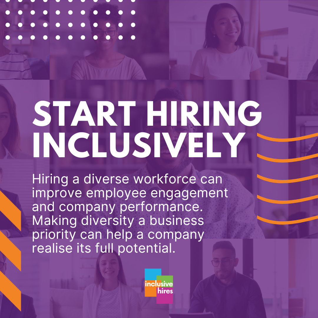 Start Hiring Inclusively Hiring a diverse workforce can improve employee engagement and company performance. Making diversity a business priority can help a company realise its full potential. Inclusive Hires
