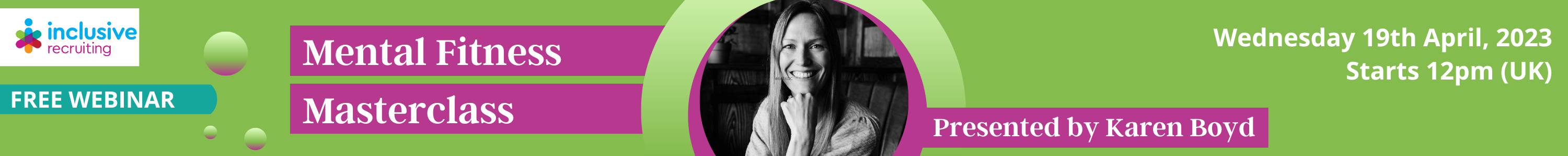 Inclusive Recruiting Free Webinar Mental Fitness Masterclass Presented by Karen Boyd Wednesday 19th April 2023 Starts 12pm UK