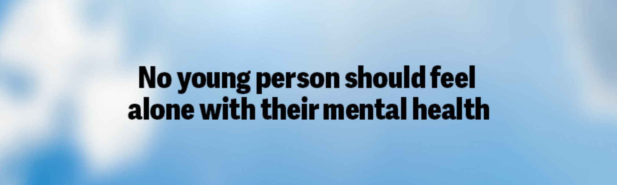No young person should feel alone with their mental health